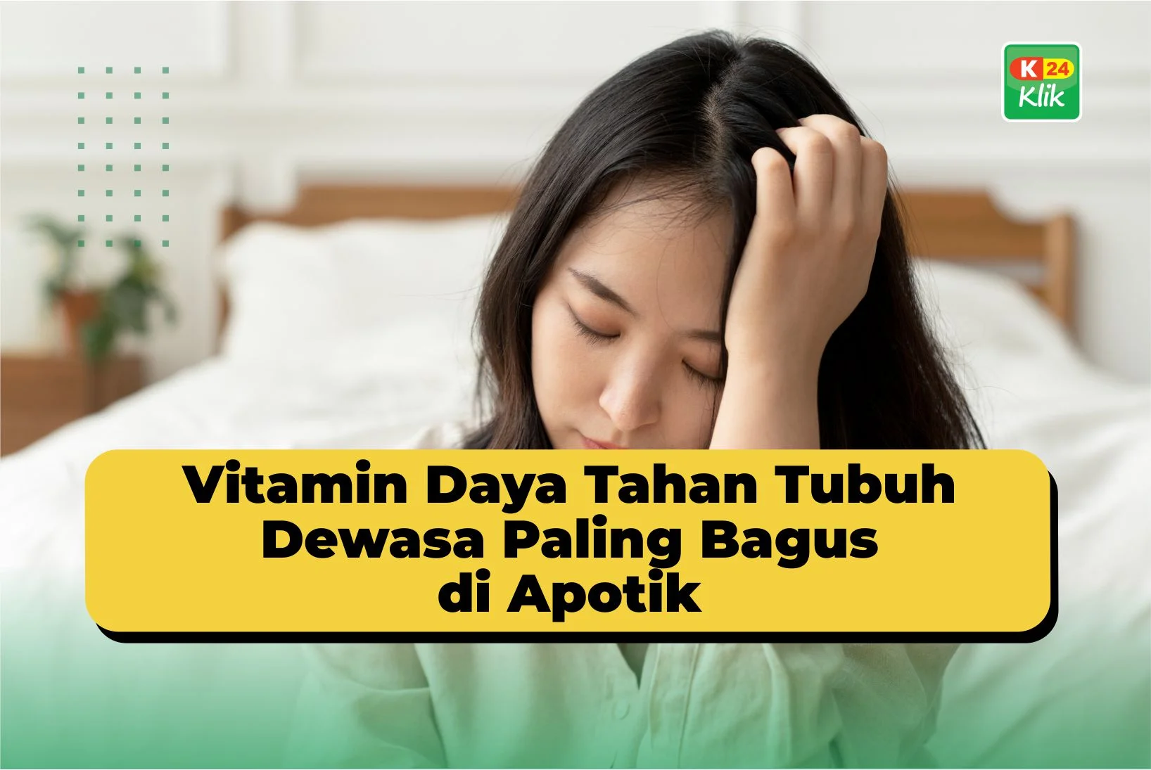 28 Vitamin Daya Tahan Tubuh Dewasa Paling Bagus di Apotik